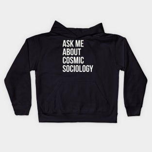 Ask me about cosmic sociology Kids Hoodie